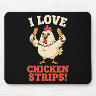 Chicken, I Love Chicken Strips! Funny Chicken Humo Mouse Mat