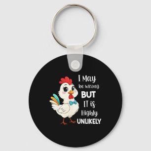Chicken I May Be Wrong But It Is Highly Unlikely Key Ring