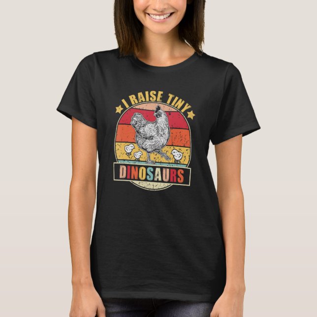 Chicken I Raise Tiny Dinosaurs Rooster Hen Farmer T-Shirt (Front)