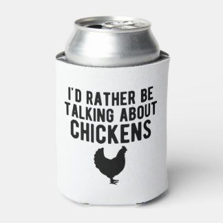 Chicken - I'd rather be talking about chickens b Can Cooler