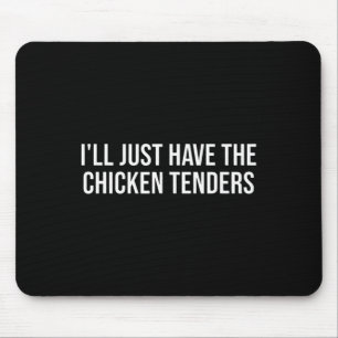 Chicken I'll Just Have The Chicken Tenders - Funny Mouse Mat