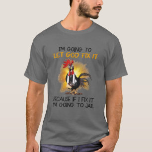 Chicken I'm Going To Let God Fix It T-Shirt