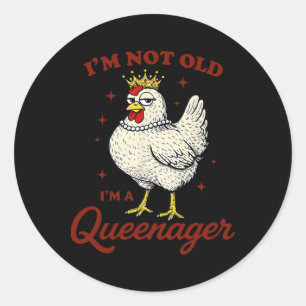 Chicken I'm Not Old I'm A Queenager  Classic Round Sticker