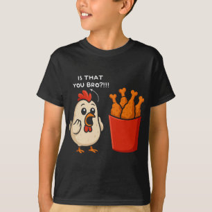Chicken Is That You Bro Chicken Fries Funny Food T-Shirt