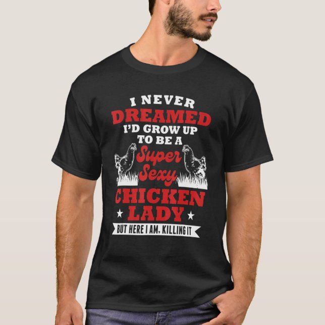 Chicken Lady  Saying Sarcastic Farmer Girl Woman T-Shirt (Front)