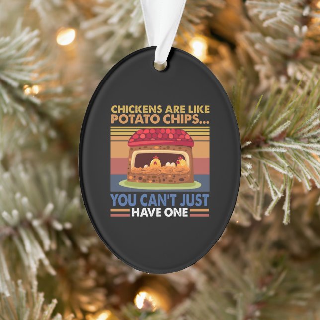 Chicken Like Potato Chips You Can't Just Have One Ornament (Tree)