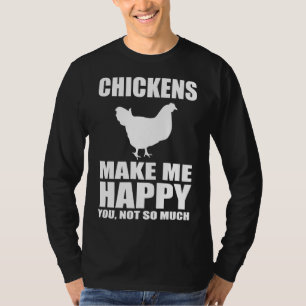 CHICKEN LOVER MUGS CHICKEN MAKE ME HAPPY YOU NOT S T-Shirt