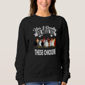 Chicken Lover Yes I Really Do Need All These Chick Sweatshirt