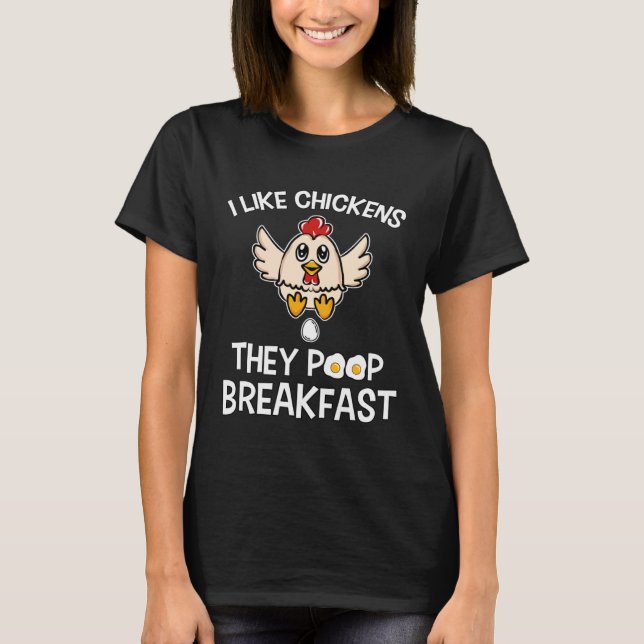 Chicken make Breakfast I like Chickens Farm Farmer T-Shirt (Front)
