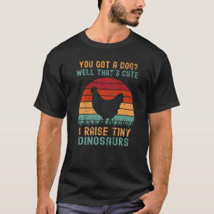 Chicken Men Women Kids I Raise Tiny Dinosaurs T-Shirt