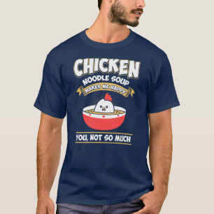 Chicken Noodle Soup Foodie Funny Novelty Gift T-Shirt