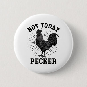 Chicken Not Today Pecker, Rooster Attitude 6 Cm Round Badge