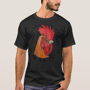 Chicken Nugget Hands Off My Fried Chicken Fast Foo T-Shirt