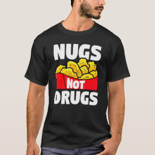 Chicken Nugget Nugs Not Drugs Fried Chicken Fast F T-Shirt