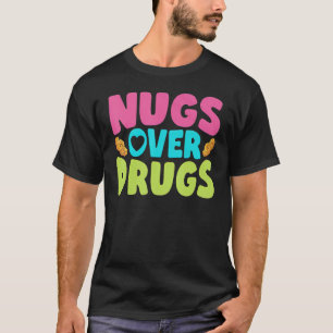 Chicken Nugget Nugs Over Drugs Fried Chicken Fast  T-Shirt