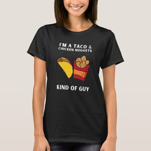 Chicken Nuggets And Fried Chicken Nuggets And Taco T-Shirt (Front)