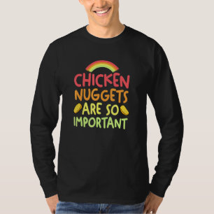 Chicken Nuggets Are Important Women Men Kids T-Shirt