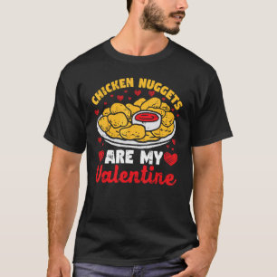 Chicken Nuggets Are My Valentine Funny Nugget Food T-Shirt