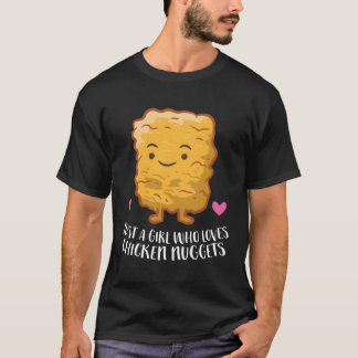 Chicken Nuggets Girl Just A Girl Who Loves Chicken T-Shirt