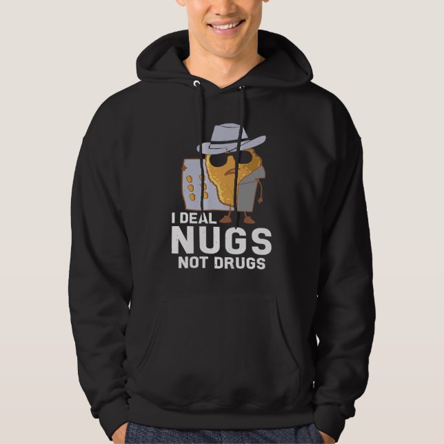 Chicken Nuggets  I Deal Nugs Not Drugs Hoodie (Front)