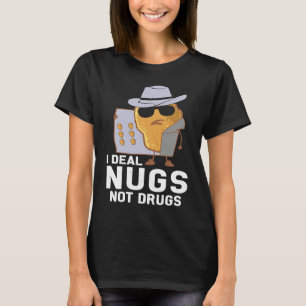 Chicken Nuggets I Deal Nugs Not Drugs T-Shirt