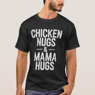 Chicken Nuggets Mama Hugs Funny Foodie Mum Gift T-Shirt