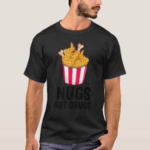 Chicken Nuggets Nugs Not Drugs 3 T-Shirt