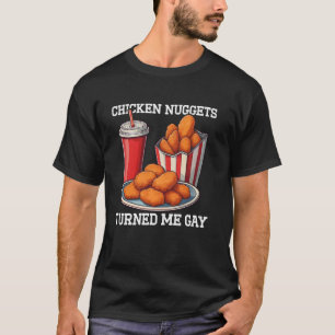 Chicken Nuggets Turned Me Gay T-Shirt