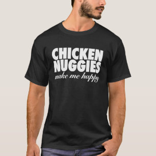 Chicken Nuggies Make Me Happy Nugget T-Shirt