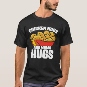 Chicken Nugs and Mama Hugs Chicken Nugget Fast Foo T-Shirt