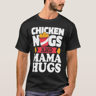 Chicken Nugs And Mama Hugs Chicken Nugget T-Shirt