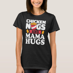 Chicken Nugs And Mama Hugs Chicken Nugget T-Shirt