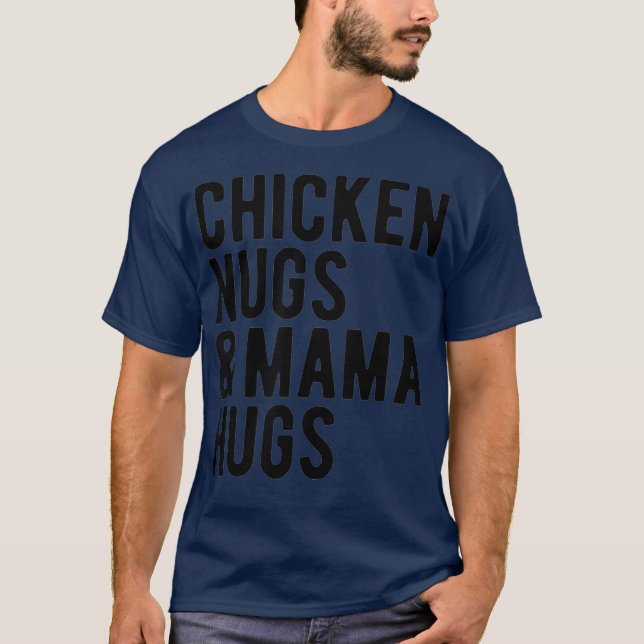 Chicken Nugs and Mama Hugs for Nugget Lover T-Shirt (Front)