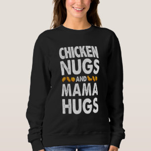 Chicken Nugs And Mama Hugs For Nugget Mother Day Sweatshirt