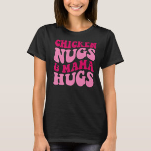 Chicken Nugs And Mama Hugs Funny Mum Apparel Groov T-Shirt