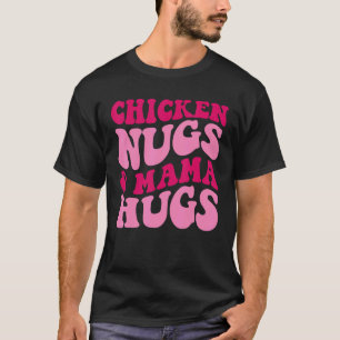 Chicken Nugs And Mama Hugs Funny Mum Apparel Groov T-Shirt