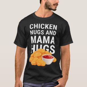 Chicken Nugs And Mama Hugs Nugget Lover T-Shirt