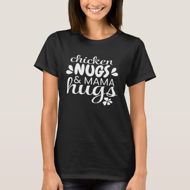 Chicken Nugs And Mama Hugs T-Shirt (Front)