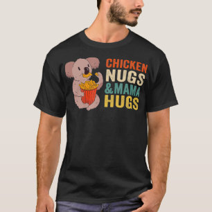 Chicken Nugs and Mama Hugs Toddler for Chicken Nug T-Shirt