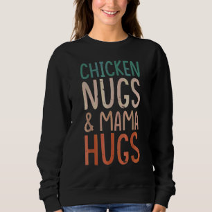 Chicken Nugs And Mama Hugs Toddler Nuggets Foodie Sweatshirt