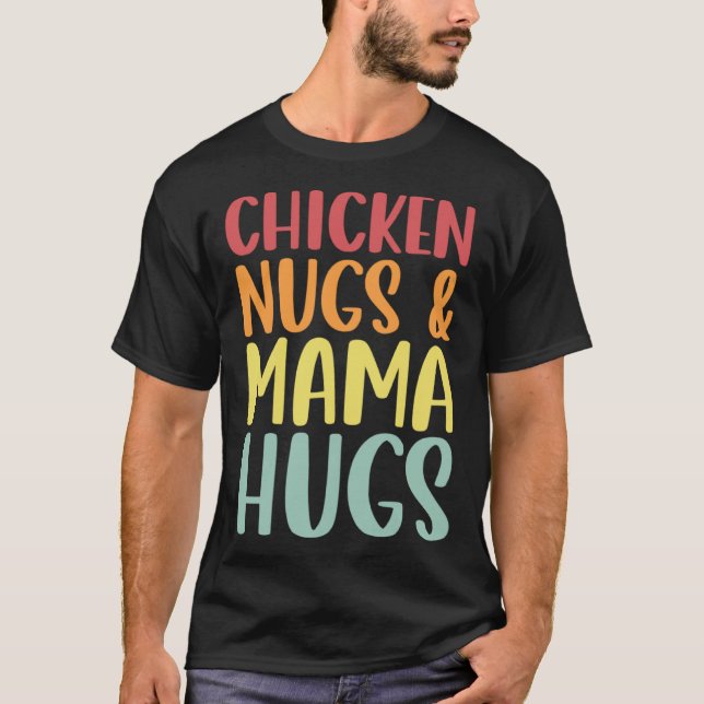 Chicken Nugs And Mama Hugs Toddler Nuggets Foodies T-Shirt (Front)