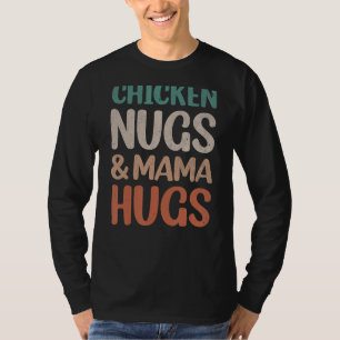 chicken nugs and mama hugs toddler nuggets foodies T-Shirt