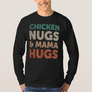 Chicken Nugs And Mama Hugs Toddler Nuggets Foodies T-Shirt