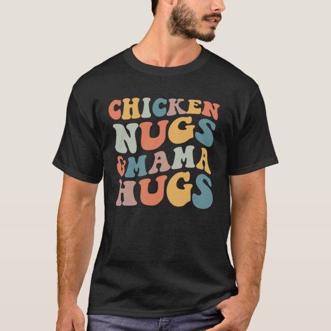Chicken Nugs and Mama Hugs Toddler Nuggets Foodies T-Shirt (Front)