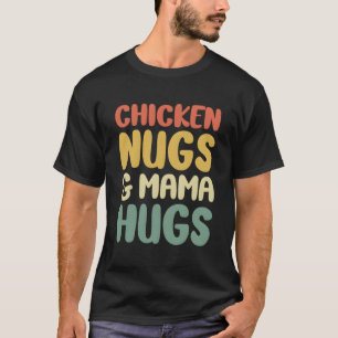 Chicken Nugs And Mama Hugs Toddler Nuggets Foodies T-Shirt