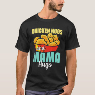 Chicken Nugs And Mama Hugs Toddler Nuggets T-Shirt