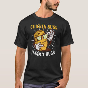 Chicken Nugs Mama Hugs Chicken Nuggets Lover T-Shirt