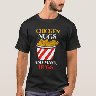 Chicken Nugs & Mama Hugs, Nugs And Kisses, Nugget T-Shirt