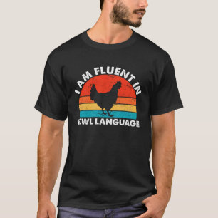 Chicken Owner I Am Fluent In Fowl Language Chicken T-Shirt