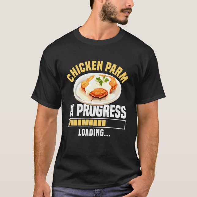 Chicken Parm in Progress Lover T-Shirt (Front)